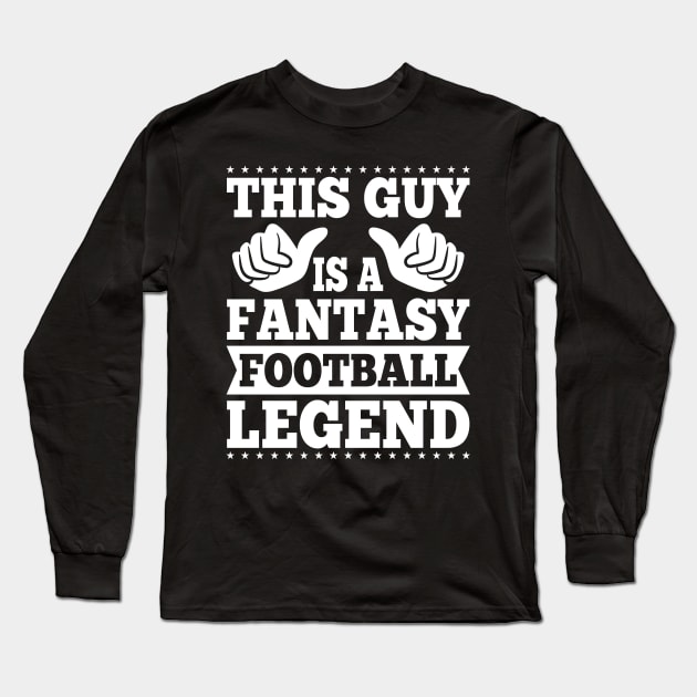 This Guy Is A Fantasy Football Legend Long Sleeve T-Shirt by badrianovic